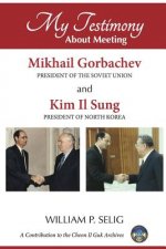 My Testimony About Meeting Mikhail Gorbachev and Kim Il Sung