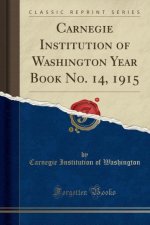 Carnegie Institution of Washington Year Book No. 14, 1915 (Classic Reprint)