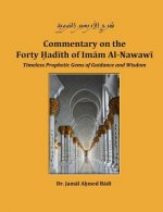 Commentary on the Forty Hadith of Imam Al-Nawawi - Timeless Prophetic Gems of Guidance and Wisdom