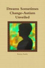Dreams Sometimes Change- Autism Unveiled