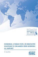 Honduras: A Pariah State, or Innovative Solutions to Organized Crime Deserving U.S. Support?