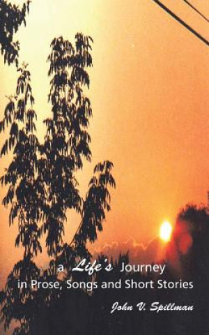 Life's Journey in Prose, Songs and Short Stories