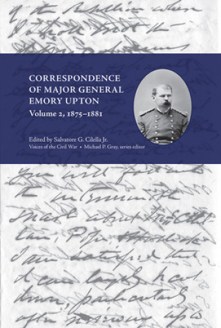 Correspondence of Major General Emory Upton, Volume 2, 1875-1881