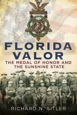 Florida Valor: The Medal of Honor and the Sunshine State