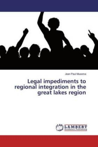 Legal impediments to regional integration in the great lakes region