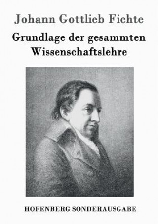 Grundlage der gesammten Wissenschaftslehre