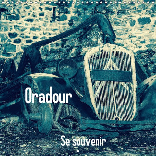 Oradour, se souvenir (Calendrier mural 2017 300 × 300 mm Square)