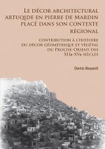 decor architectural artuqide en pierre de Mardin place dans son contexte regional