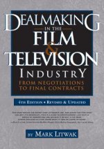 Dealmaking in Film & Television Industry, 4rd Edition (Revised & Updated)