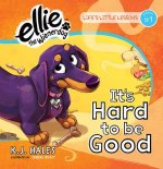 It's Hard to be Good (Ellie the Wienerdog series)