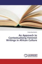 An Approach to Contextualising Feminist Writings in African Culture