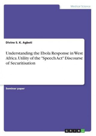 Understanding the Ebola Response in West Africa. Utility of the Speech Act Discourse of Securitisation