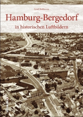 Hamburg-Bergedorf in Luftbildern 1912 bis 2015