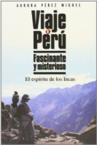 Viaje a Perú : fascinante y misterioso