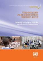 Technology and Innovation Report 2015 - Fostering Innovation Policies for Industrial Development