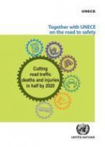 Together with Unece on the Road to Safety Cutting Road Traffic Deaths and Injuries in Half by 2020