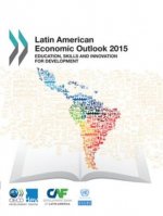 Latin American Economic Outlook: 2015: Education, Skills and Innovation for Development