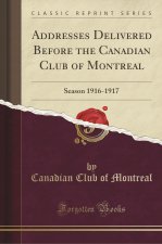 Addresses Delivered Before the Canadian Club of Montreal