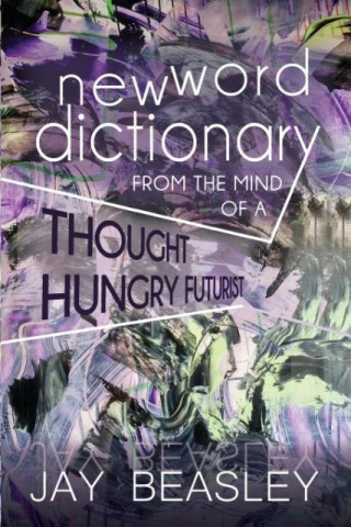New Word Dictionary from the Mind of a Thought Hungry Futurist