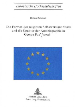 Die Formen des religioesen Selbstverstaendnisses und die Struktur der Autobiographie in George Fox's Â«JournalÂ»