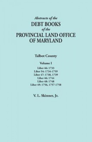 Abstracts of the Debt Books of the Provincial Land Office of Maryland. Talbot County, Volume I. Liber 46