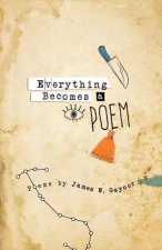 Everything Becomes a Poem