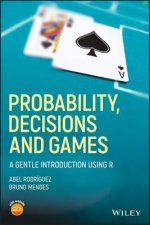 Probability, Decisions and Games -  A Gentle Introduction using R