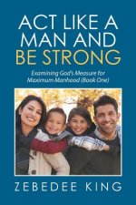 Act Like a Man and Be Strong