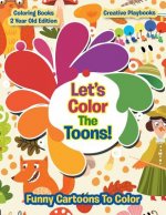 Lets Color the Toons! Funny Cartoons to Color - Coloring Books 2 Year Old Edition