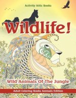 Wildlife! Wild Animals of the Jungle - Adult Coloring Books Animals Edition