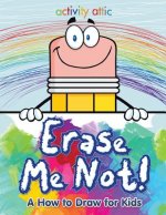 Erase Me Not! a How to Draw for Kids