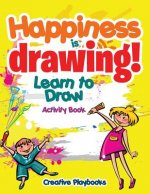 Happiness Is Drawing! Learn to Draw Activity Book