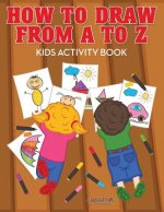 How to Draw from A to Z - Kids Activity Book