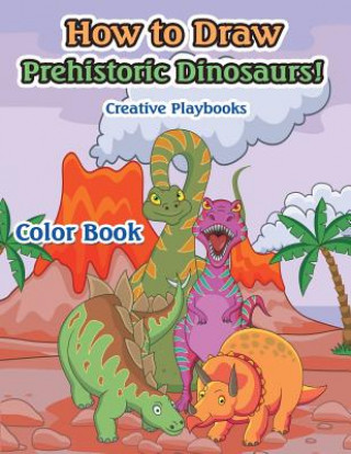 How to Draw Prehistoric Dinosaurs! Color Book