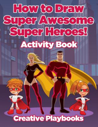How to Draw Super Awesome Super Heroes! Activity Book