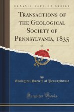 Transactions of the Geological Society of Pennsylvania, 1835, Vol. 1 (Classic Reprint)
