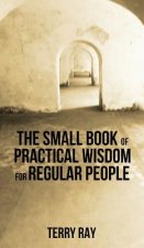 Small Book of Practical Wisdom for Regular People