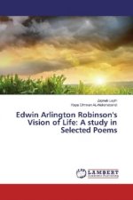 Edwin Arlington Robinson's Vision of Life: A study in Selected Poems