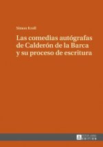 Comedias Autografas de Calderon de la Barca Y Su Proceso de Escritura