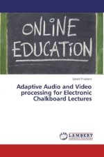 Adaptive Audio and Video processing for Electronic Chalkboard Lectures