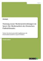 Nutzung neuer Medienentwicklungen im Sport. Die Medienarbeit des Deutschen Fussball-Bundes