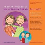 Ich bin ich - und Du bist Du! Und zusammen sind wir Zwillinge!