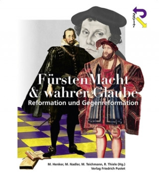 FürstenMacht & wahrer Glaube - Reformation und Gegenreformation