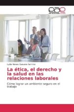 La ética, el derecho y la salud en las relaciones laborales