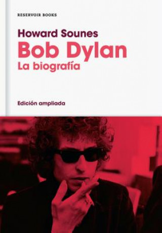 Bob Dylan : la biografía (Edición ampliada)