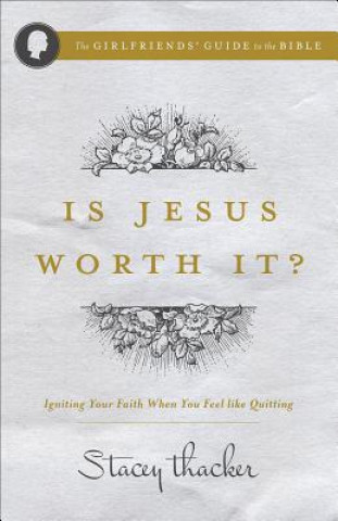 Is Jesus Worth It?: Igniting Your Faith When You Feel Like Quitting