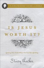 Is Jesus Worth It?: Igniting Your Faith When You Feel Like Quitting