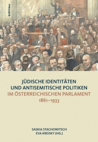 Judische Identitaten und antisemitische Politiken im osterreichischen Parlament 1861--1933