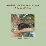 Roadkill, the Rat Faced Rodent, A Squirrel's Tale