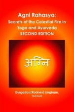 Agni Rahasya: Secrets of the Celestial Fire in Yoga and Ayurveda: Second Edition